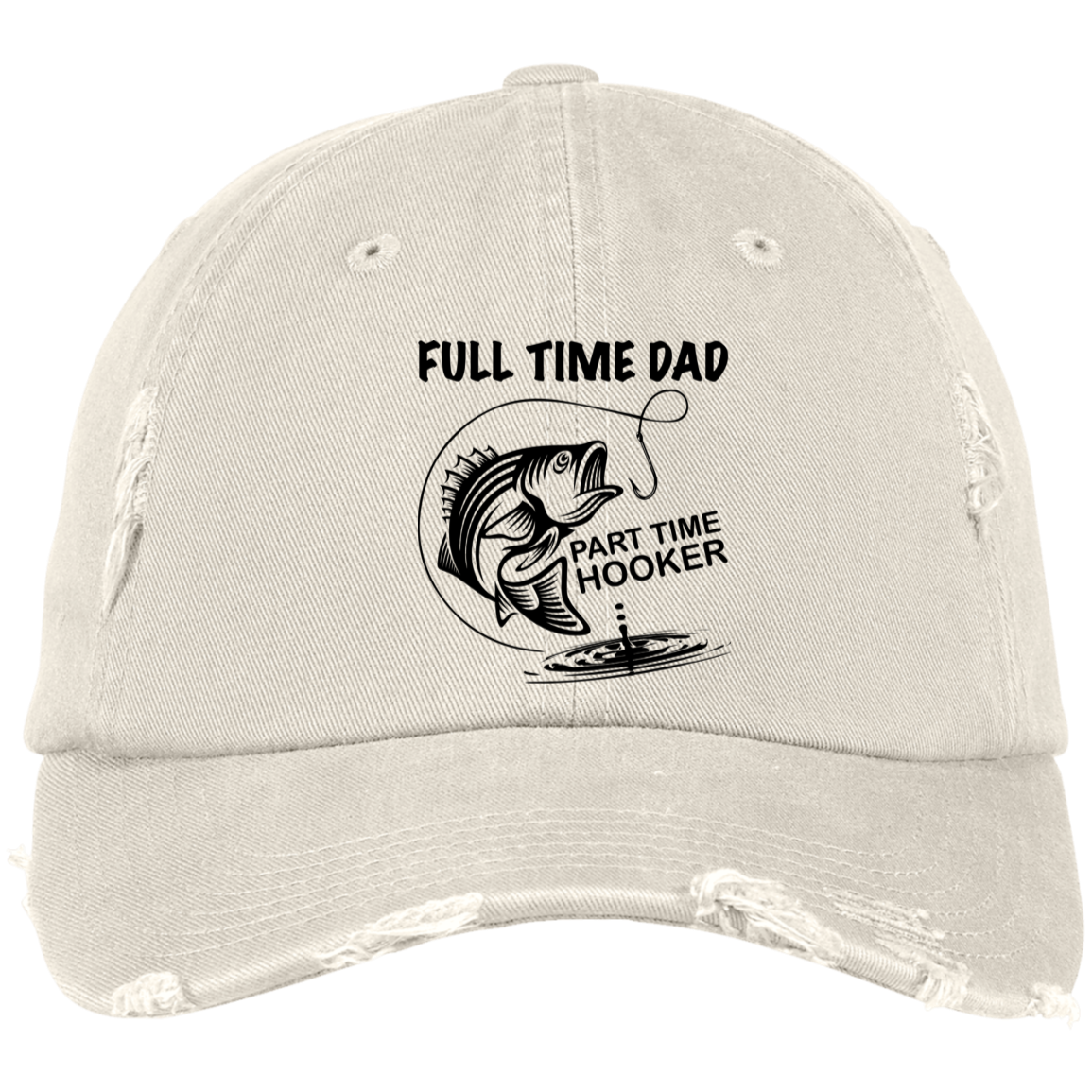 DAD Full Time Part Time Hooker Distressed Cap
